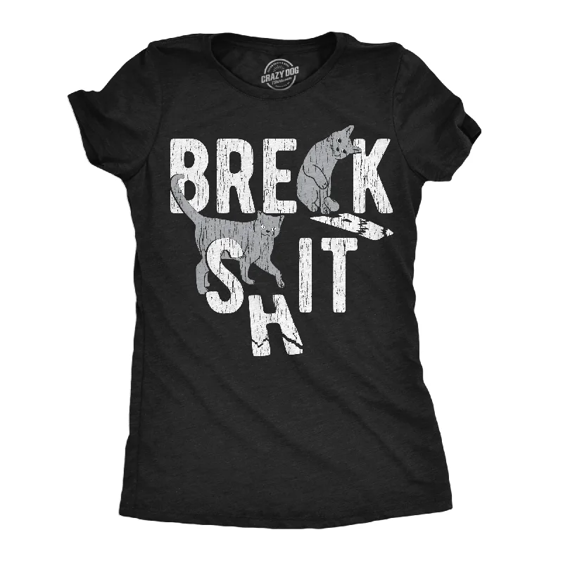 Break Shit Women's T Shirt