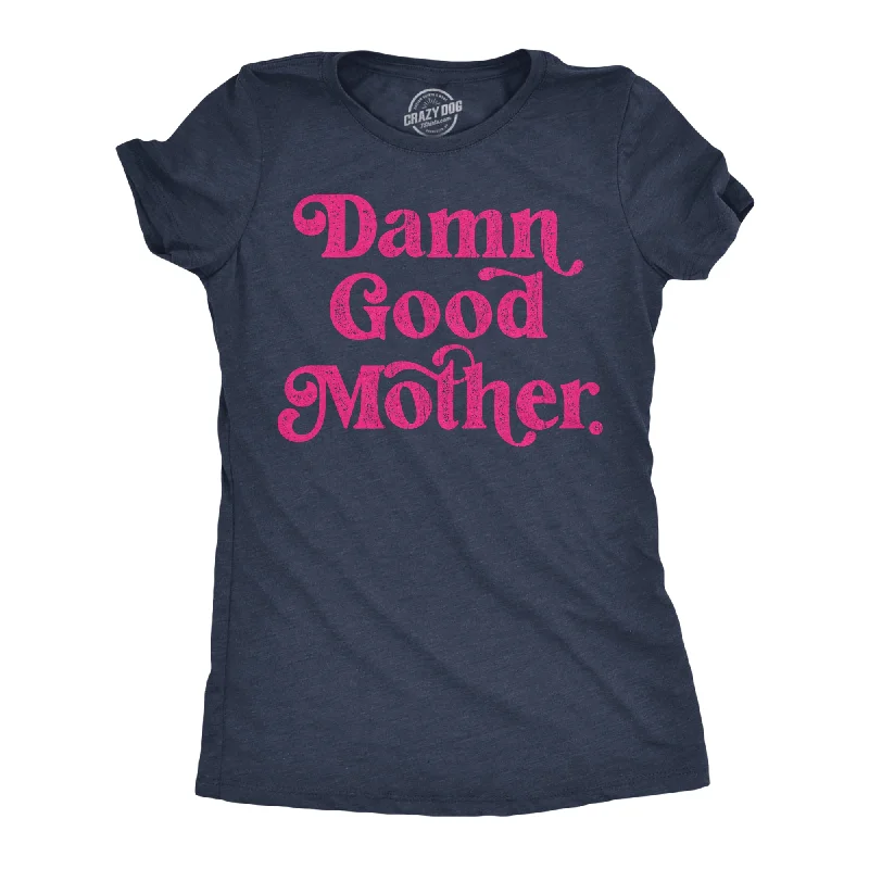 Damn Good Mother Women's T Shirt