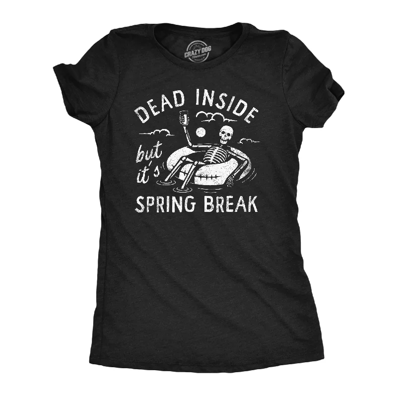 Dead Inside But Its Spring Break Women's T Shirt