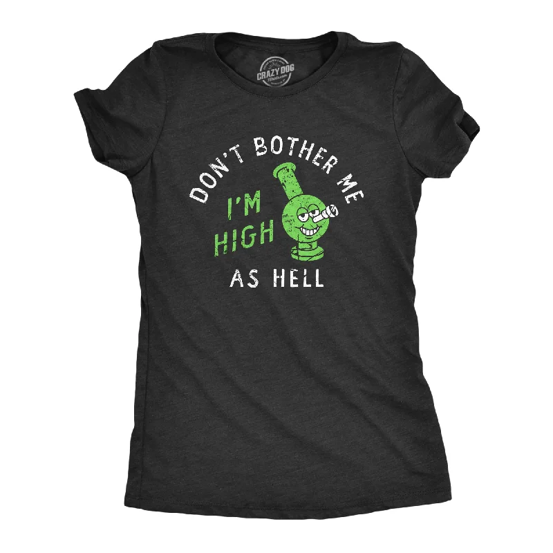 Dont Bother Me Im High As Hell Women's T Shirt