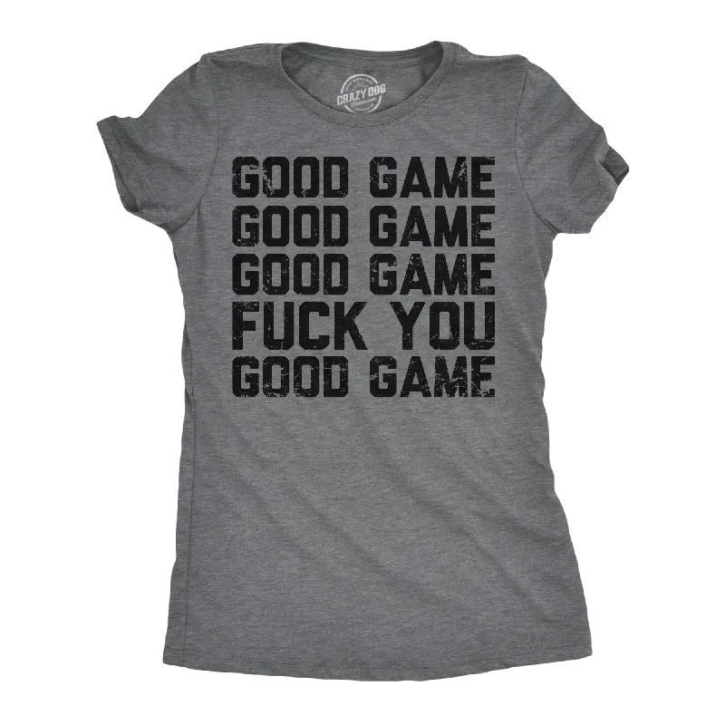 Good Game Fuck You Women's T Shirt