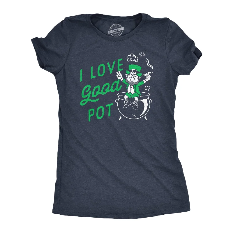 I Love Good Pot Women's T Shirt