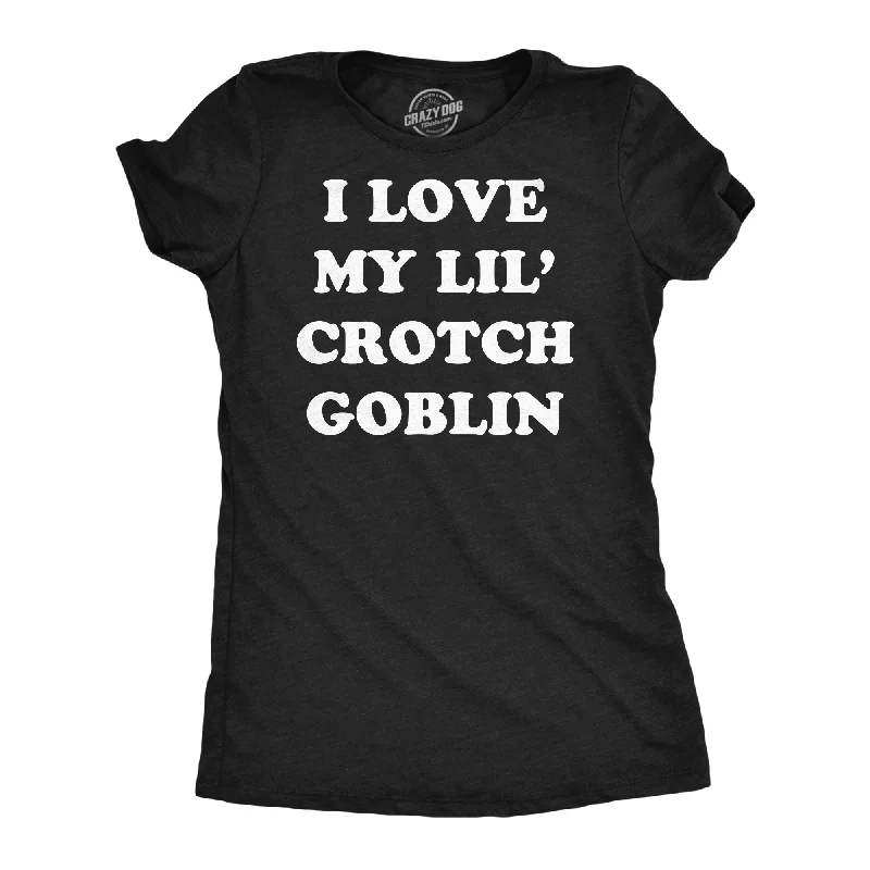 I Love My Little Crotch Goblin Women's T Shirt