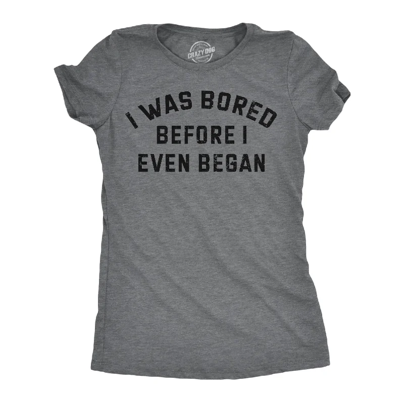 I Was Bored Before I Even Began Women's T Shirt