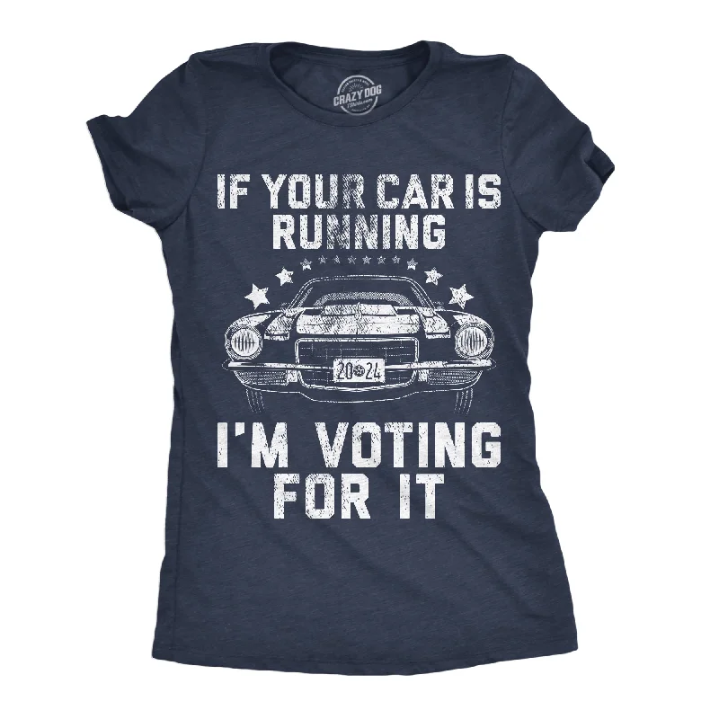 If Your Car Is Running Im Voting For It Women's T Shirt