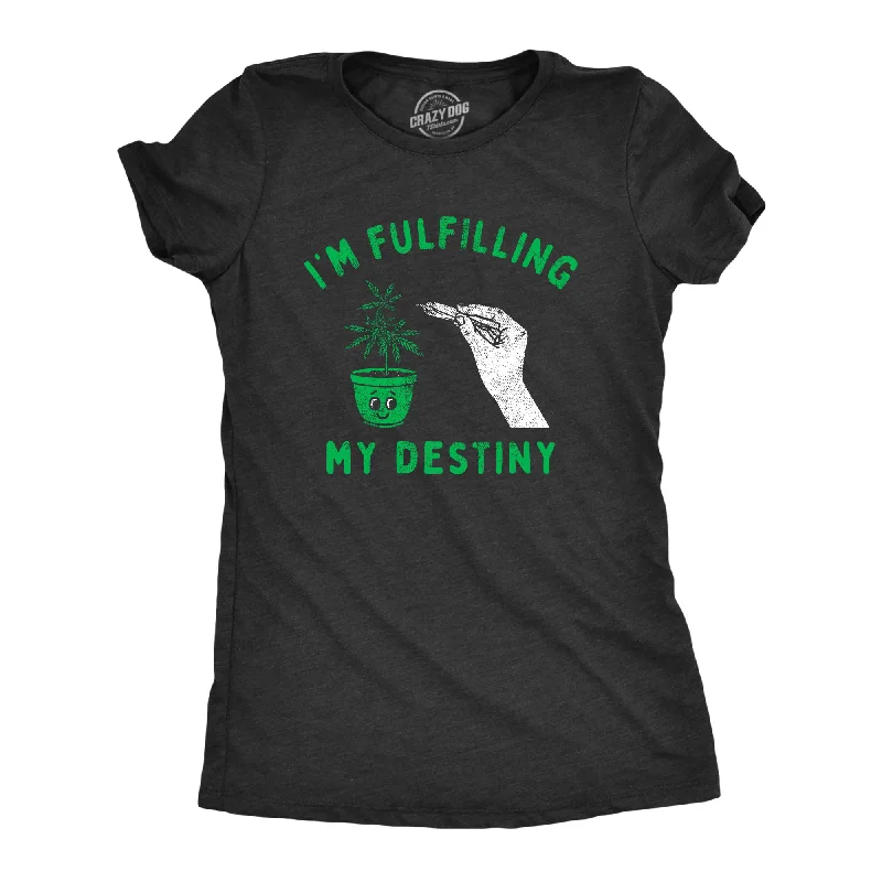 Im Fulfilling My Destiny Weed Women's T Shirt