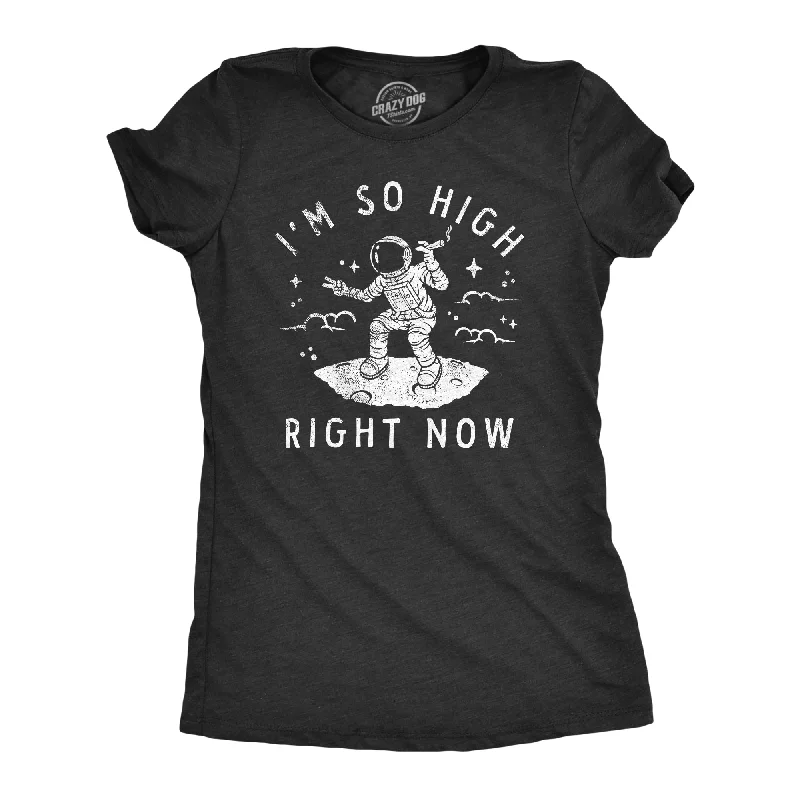 Im So High Right Now Women's T Shirt