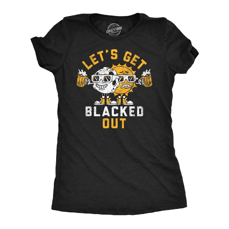 Lets Get Blacked Out Women's T Shirt