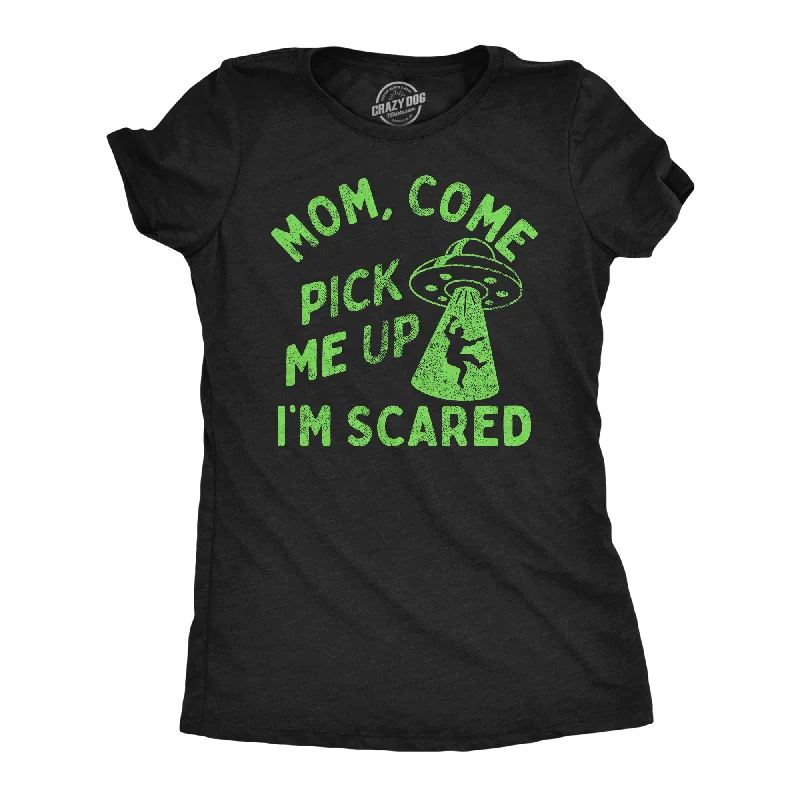 Mom Come Pick Me Up Im Scared Women's T Shirt