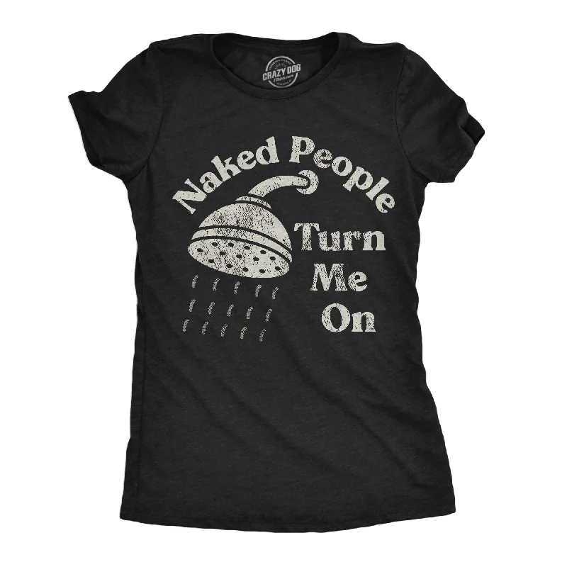 Naked People Turn Me On Women's T Shirt