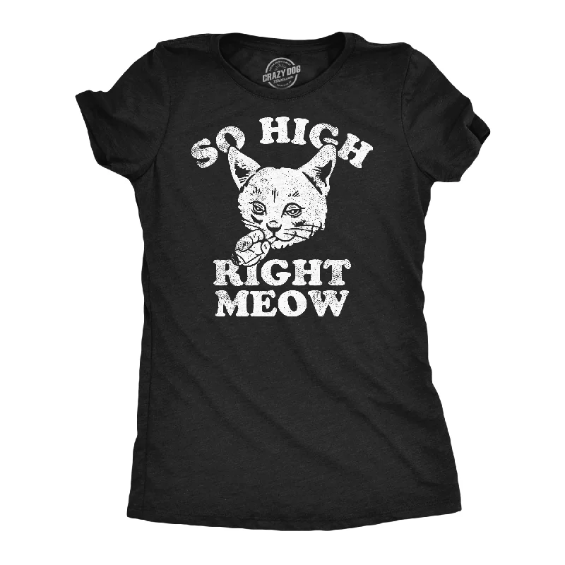 So High Right Meow Women's T Shirt