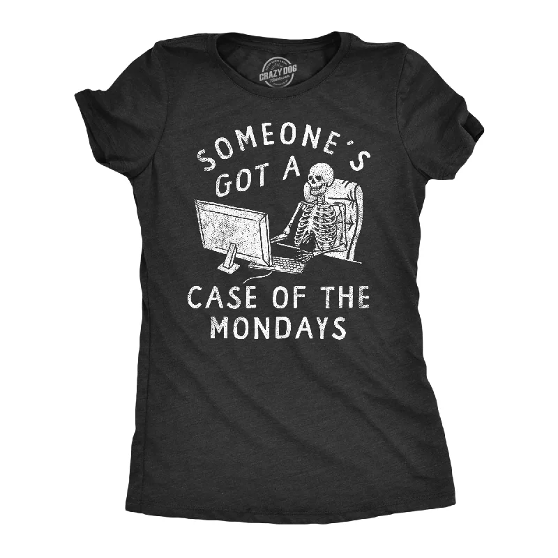 Someones Got A Case Of The Mondays Women's T Shirt